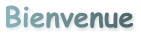 Bienvenue